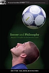 Soccer and Philosophy: Beautiful Thoughts on the Beautiful Game (Paperback)