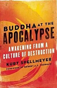 Buddha at the Apocalypse: Awakening from a Culture of Destruction (Paperback)