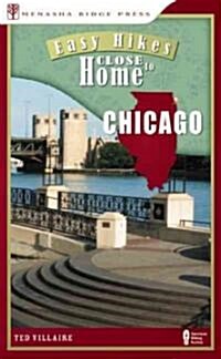 Easy Hikes Close to Home: Chicago: Including the Collar Counties and Northwest Indiana (Paperback)