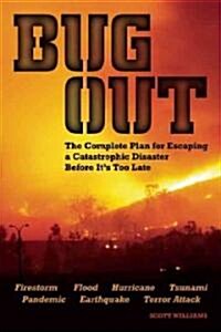 Bug Out: The Complete Plan for Escaping a Catastrophic Disaster Before Its Too Late (Paperback)