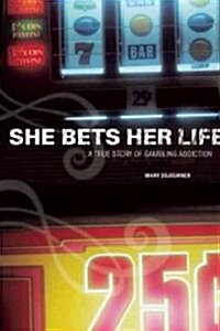 She Bets Her Life: A True Story of Gambling Addiction (Paperback)