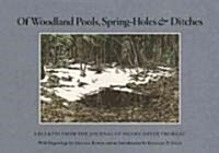 Of Woodland Pools, Spring-Holes & Ditches: Excerpts from the Journal of Henry David Thoreau Wherein He Observes and Reflects Upon the Nature of Life a (Hardcover)