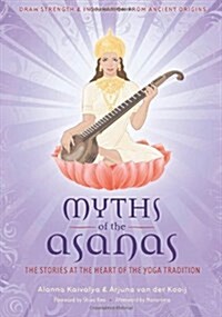 Myths of the Asanas: The Stories at the Heart of the Yoga Tradition (Paperback)