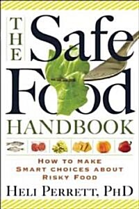 The Safe Food Handbook: How to Make Smart Choices about Risky Food (Paperback)