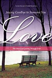 Saying Goodbye to Someone You Love: Your Emotional Journey Through End of Life and Grief (Paperback)