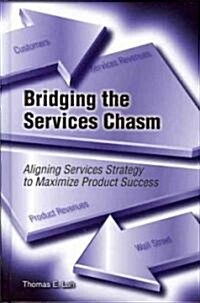 Bridging the Services Chasm: Aligning Services Strategy to Maximize Product Success (Hardcover)