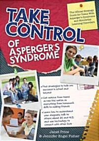 Take Control of Aspergers Syndrome: The Official Strategy Guide for Teens with Aspergers Syndrome and Nonverbal Learning Disorder (Paperback)