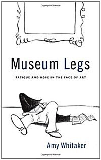 Museum Legs: Fatigue and Hope in the Face of Art (Paperback)