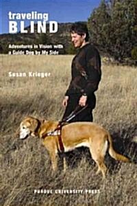 Traveling Blind: Adventures in Vision with a Guide Dog by My Side (Hardcover)