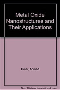 Metal Oxide Nanostructures and Their Applications (Hardcover)