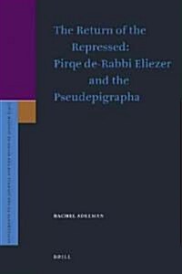 The Return of the Repressed: Pirqe de-Rabbi Eliezer and the Pseudepigrapha (Hardcover)