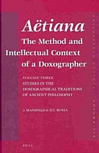 A?iana: The Method and Intellectual Context of a Doxographer, Volume III, Studies in the Doxographical Traditions of Ancient P (Hardcover)