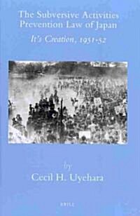 The Subversive Activities Prevention Law of Japan: Its Creation, 1951-52 (Hardcover)