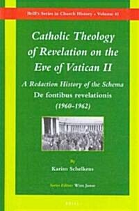 Catholic Theology of Revelation on the Eve of Vatican II: A Redaction History of the Schema de Fontibus Revelationis (1960-1962) (Hardcover)