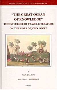 The Great Ocean of Knowledge: The Influence of Travel Literature on the Work of John Locke (Hardcover)