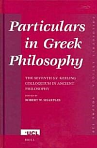 Particulars in Greek Philosophy: The Seventh S.V. Keeling Colloquium in Ancient Philosophy (Hardcover)