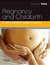 Pregnancy and Childbirth : A Holistic Approach to Massage and Bodywork (Paperback)