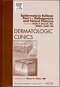 Epidermolysis Bullosa: Part I - Pathogenesis and Clinical Features, an Issue of Dermatologic Clinics (Hardcover, New)