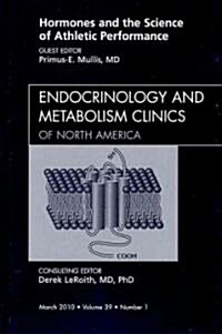 Hormones and the Science of Athletic Performance, An Issue of Endocrinology and Metabolism Clinics (Hardcover)