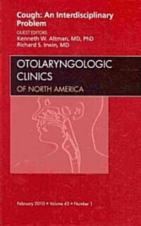 Cough: An Interdisciplinary Problem, An Issue of Otolaryngologic Clinics (Hardcover)