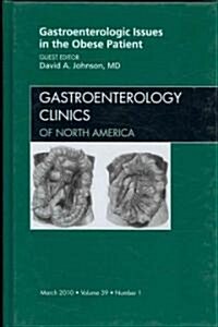 Gastroenterologic Issues in the Obese Patient, An Issue of Gastroenterology Clinics (Hardcover)