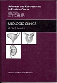 Advances and Controversies in Prostate Cancer, An Issue of Urologic Clinics (Hardcover)