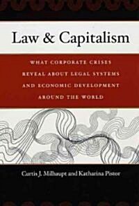 Law & Capitalism: What Corporate Crises Reveal about Legal Systems and Economic Development Around the World (Paperback)
