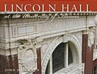 Lincoln Hall at the University of Illinois (Hardcover)