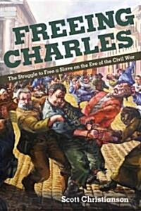 Freeing Charles: The Struggle to Free a Slave on the Eve of the Civil War (Paperback)