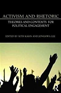 Activism and Rhetoric : Theories and Contexts for Political Engagement (Paperback)