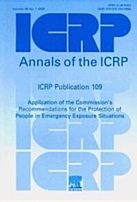ICRP Publication 109 : Application of the Commissions Recommendations for the Protection of People in Emergency Exposure Situations (Paperback)