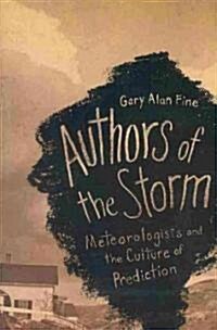 Authors of the Storm: Meteorologists and the Culture of Prediction (Paperback)