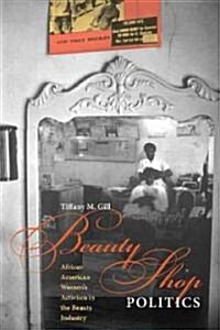 Beauty Shop Politics: African American Womens Activism in the Beauty Industry (Paperback)