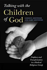 Talking with the Children of God: Prophecy and Transformation in a Radical Religious Group (Paperback)
