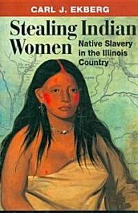 Stealing Indian Women: Native Slavery in the Illinois Country (Paperback)