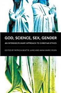 God, Science, Sex, Gender: An Interdisciplinary Approach to Christian Ethics (Paperback)