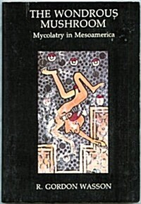 The Wondrous Mushroom: Mycolatry in Mesoamerica (Paperback, 1ST)