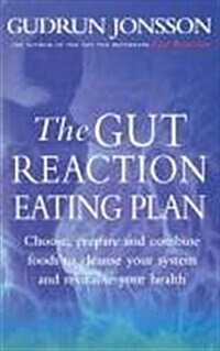 The Gut Reaction Eating Plan : Choose, Prepare and Combine Foods to Cleanse Your System and Revitalise Your Health (Paperback)