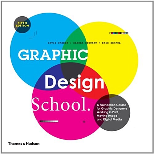 Graphic Design School : A Foundation Course for Graphic Designers Working in Print, Moving Image and Digital Media (Paperback, 5 Rev ed)