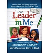 The Leader in Me : How Schools and Parents Around the World are Inspiring Greatness, One Child at a Time (Paperback)