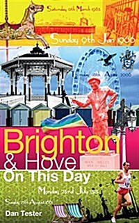 Brighton & Hove on This Day : History, Facts & Figures from Every Day of the Year (Hardcover)