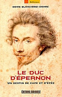 Le duc dEpernon : Un destin de cape et depee (Paperback)