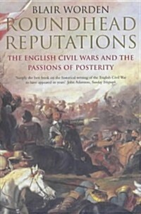 Roundhead Reputations: The English Civil War and the Passions of Posterity (Paperback, New edition)