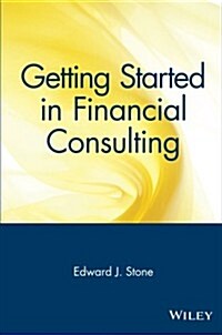Getting Started in Financial Consulting (Paperback, 1st)