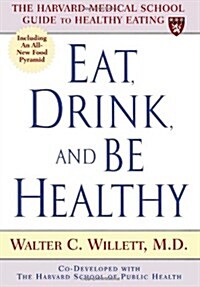 Eat, Drink, and Be Healthy: The Harvard Medical School Guide to Healthy Eating (Hardcover, 1st)