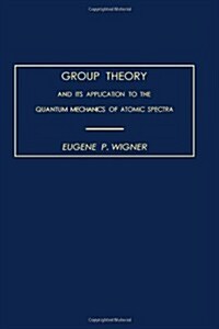 Group Theory and its Application to the Quantum Mechanics of Atomic Spectra (Hardcover, Expanded and Improved Edition)