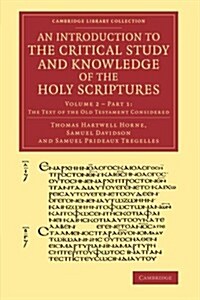 An Introduction to the Critical Study and Knowledge of the Holy Scriptures: Volume 2, The Text of the Old Testament Considered, Part 1 (Paperback)