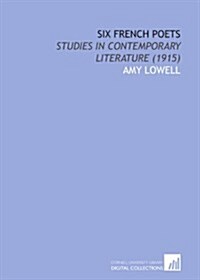 Six French Poets: Studies in Contemporary Literature (1915) (Paperback)