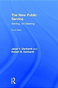 The New Public Service : Serving, Not Steering (Hardcover, 4 Rev ed)