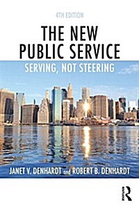 The New Public Service : Serving, Not Steering (Paperback, 4 ed)